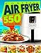 Air Fryer Cookbook: 550 Recipes for Everyday Meals