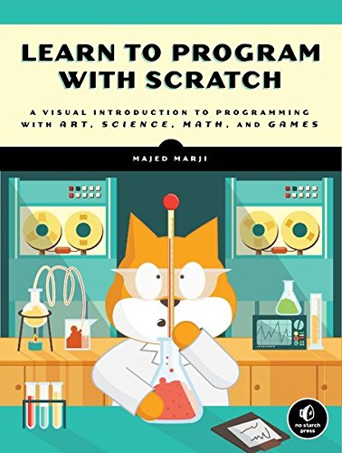 Learn to Program with Scratch: A Visual Introduction to Programming with Games, Art, Science, and Math