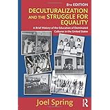 Deculturalization and the Struggle for Equality: A Brief History of the Education of Dominated Cultures in the United States 