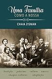 Uma Família Como a Nossa: Tradição - Judaísmo - Cultura - Amores - Choques Culturais - Adaptaç by Chaia Zisman