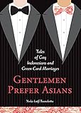 Gentlemen Prefer Asians: Tales of Gay Indonesians and Green Card Marriages by Yuska Lutfi Tuanakotta