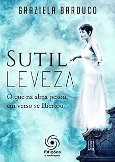 Livro Sutil Leveza: o que na alma pesou, em verso se libertou