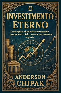 O Investimento Eterno: Como aplicar os princípios do mercado para garantir o único retorno que realmente importa. (Vida Verdadeira Livro 3)