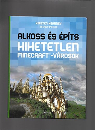 Alkoss Es Epits Hihetetlen Minecraft - Varosok.(Block City : How to Build Incredible Worlds in Minecraft - Hungarian edition)