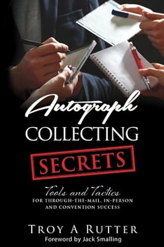 Download Autograph Collecting Secrets: Tools and Tactics for Through-The-Mail, In-Person and Convention Success PDF