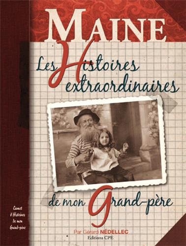 Le  Maine, les histoires extraordinaires de mon grand-père