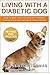 Living With A Diabetic Dog: How To Keep Your Dog Healthy, Prevent Common Problems And Avoid Complica by Amy Newton Thomas, Bruce Pea