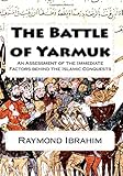 The Battle of Yarmuk: An Assessment of the Immediate Factors behind the Islamic Conquests