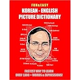 Fun &amp; Easy! Korean - English Picture Dictionary: Fastest Way to Learn Over 1,000 + Words &amp; Expressions