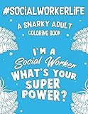 #Social Worker Life: A Snarky, Relatable & Humorous Adult Coloring Book For Social Workers by 