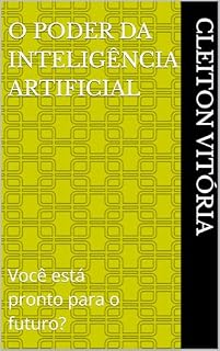Livro O Poder da Inteligência Artificial: Você está pronto para o futuro?