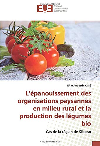 L Epanouissement Des Organisations Paysannes En Milieu Rural Et La Production Des Legumes Bio Cas De La Region De Sikasso French Edition Cisse N Tio Augustin Amazon Com Books