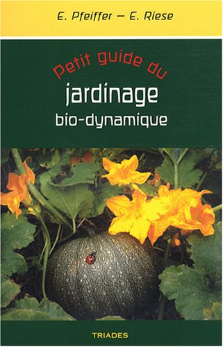Petit guide du  jardinage bio-dynamique