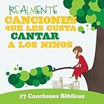 Realmente Canciones Que Les Gusta Cantar A Los Ni&ntilde;os: 17 Canciones Biblicas