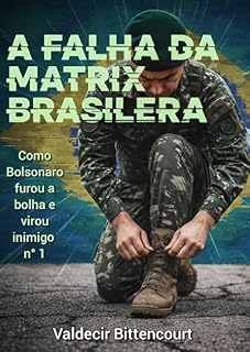 Livro A FALHA DA MATRIX BRASILEIRA: como Bolsonaro furou a bolha e virou inimigo número 1