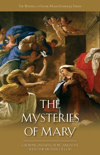 The Mysteries of Mary: Growing in Faith, Hope, and Love with the Mother of God (The Writings of Father Marie-Dominique Philippe, OP Book 2)