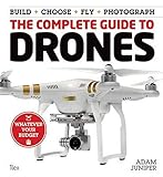 The Complete Guide to Drones: Whatever your budget - Build + Choose + Fly + Photograph (Book) by Adam Juniper