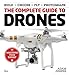 The Complete Guide to Drones: Whatever your budget - Build + Choose + Fly + Photograph (Book) by Adam Juniper