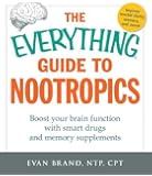 The Everything Guide To Nootropics: Boost Your Brain Function with Smart Drugs and Memory Supplements