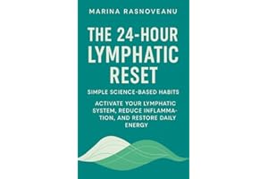 The 24-Hour Lymphatic Reset: Activate Your Lymphatic System, Reduce Inflammation, and Restore Daily Energy with Simple Scienc