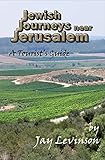 Jewish Journeys near Jerusalem: A Tourist's Guide by Jay Levinson