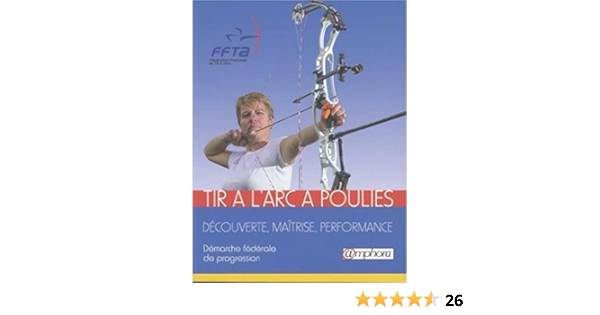 Tir A L Arc A Poulies Decouverte Maitrise Performance Ffta 9782851809421 Amazon Com Books Tir A L Arc A Poulies Decouverte Maitrise Performance Ffta 9782851809421 Amazon Com Books