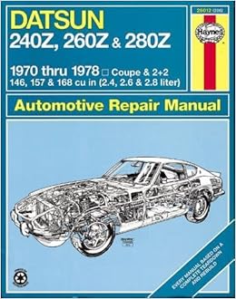 Datsun 240Z, 260Z, and 280Z, 1970-78 (Haynes Repair Manuals) Datsun 240Z, 260Z, and 280Z, 1970-78 (Haynes Repair Manuals)