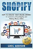 Shopify: How To Create Your Online Empire!- E-commerce, Dropshipping and Making Money Online