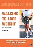 Walking to Lose Weight: Training and Weight Watching Journal And Log For Walkers [Paperback] [2009] by 