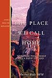 The Place We Call Home: Spiritual Pilgrimage as a Path to God (Voice from the Monastery)