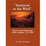 Scattered to the Wind: Dispersal And Wandering of the Acadians, 1755-1809 (Louisiana Life Series)