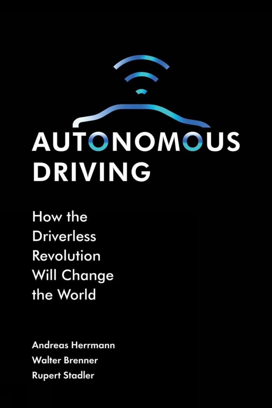 Autonomous Driving: How the Driverless Revolution will Change the World