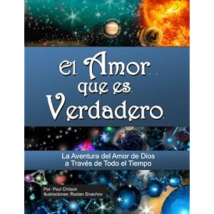 El Amor Que Es Verdadero: La Aventura del Amor de Dios a Través de Todo el Tiempo (Spanish Edition)
