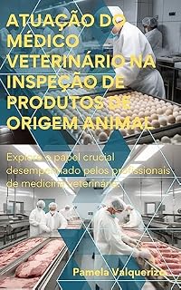 Atuação do Médico Veterinário na Inspeção de Produtos de Origem Animal: Explore o papel crucial desempenhado pelos profissionais de medicina veterinária.