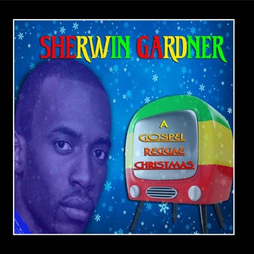 Sherwin Gardner A Gospel Reggae Christmas Music