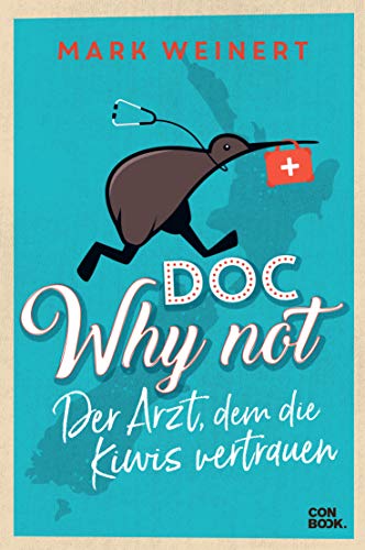 Doc Why Not: Der Arzt, dem die Kiwis vertrauen (German Edition) by Mark Weinert