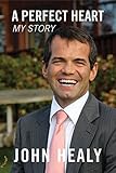 A Perfect Heart: My Story by John Healy