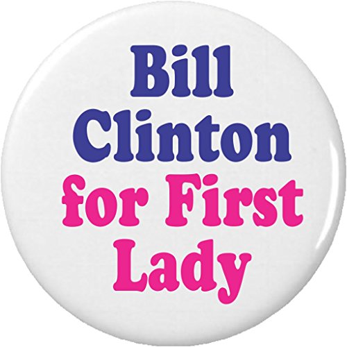 Bill Clinton for First Lady 2.25â€ Large Pinback Button Pin President Hillary
