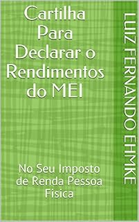 Livro Cartilha Para Declarar o Rendimentos do MEI: No Seu Imposto de Renda Pessoa Fisica