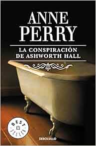La Conspiracion De Ashworth Hall Ashworth Hall Spanish Edition Anne Perry Carlos Milla