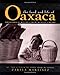 The Food and Life of Oaxaca, Mexico: Traditional Recipes from Mexico's Heart
