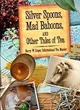 Silver Spoons, Mad Baboons, and Other Tales of Tea by Barry W. Cooper