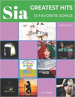Sia Greatest Hits 13 Favorite Songs For Piano Amazon De Presley Jim Fremdsprachige Bucher