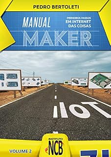 Livro Primeiros Passos em Internet das Coisas (Manual Maker Livro 2)