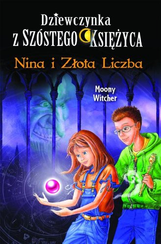 Dziewczynka z Szostego Ksiezyca 5 Nina i Zlota Lic