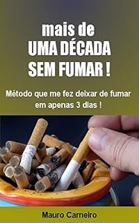 Livro MAIS DE UMA DÉCADA SEM FUMAR: Meu método que, em três dias, deixou-me sem o desejo de fumar.