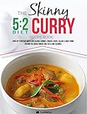 The Skinny 5:2 Diet Curry Recipe Book: Spice Up Your Fast Days With Simple Low Calorie Curries, Snacks, Soups, Salads & Sides From Around The World Under 200, 300 & 400 Calories