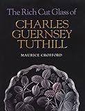 The Rich Cut Glass of Charles Guernsey Tuthill by Maurice Crofford