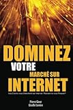 Dominez Votre Marché sur Internet: Vos clients vous cherchent sur Internet, peuvent-ils vous trouve by