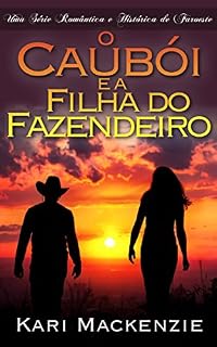 Livro O Caubói e a Filha do Fazendeiro (Parte Um) Uma Série Romântica e Histórica de Faroeste